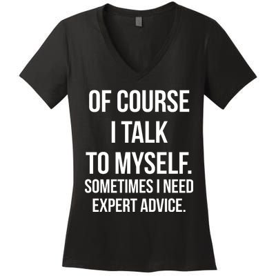 Of Course I Talk To Myself Sarcastic Women's V-Neck T-Shirt