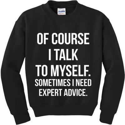 Of Course I Talk To Myself Sarcastic Kids Sweatshirt