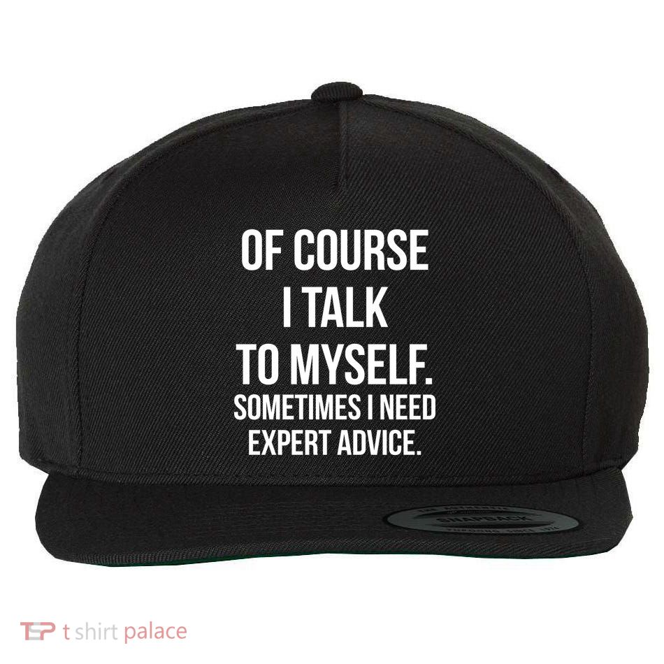 Of Course I Talk To Myself Sarcastic Wool Snapback Cap