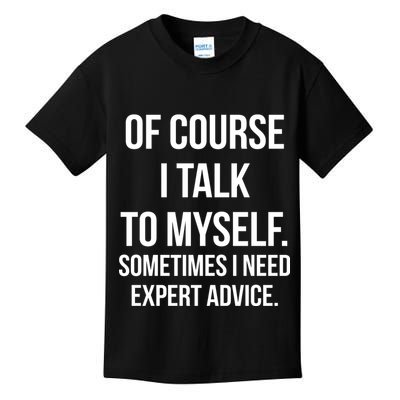 Of Course I Talk To Myself Sarcastic Kids T-Shirt