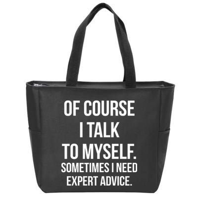 Of Course I Talk To Myself Sarcastic Zip Tote Bag