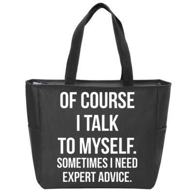 Of Course I Talk To Myself Sarcastic Zip Tote Bag