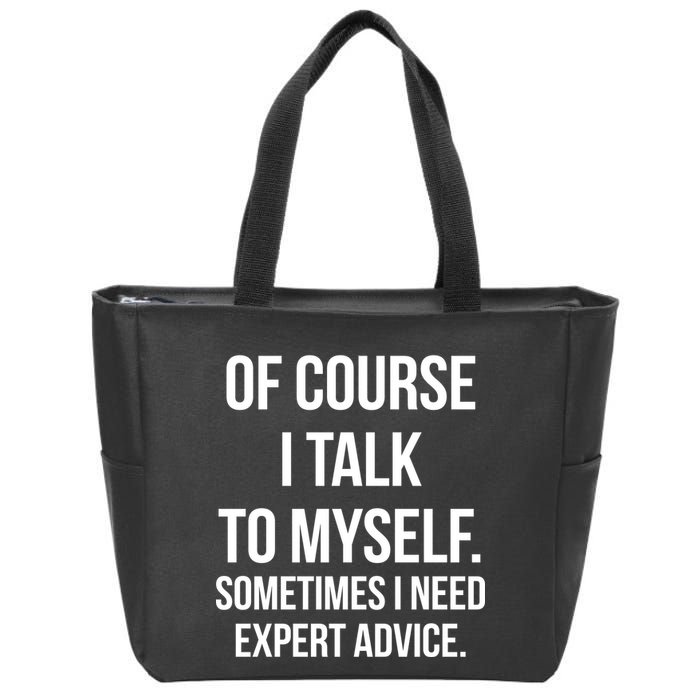 Of Course I Talk To Myself Sarcastic Zip Tote Bag
