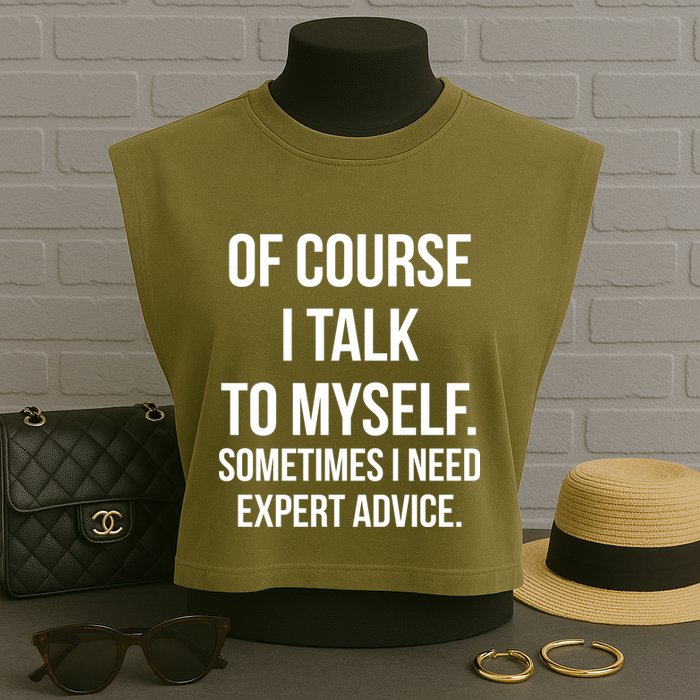 Of Course I Talk To Myself Sarcastic Garment-Dyed Women's Muscle Tee