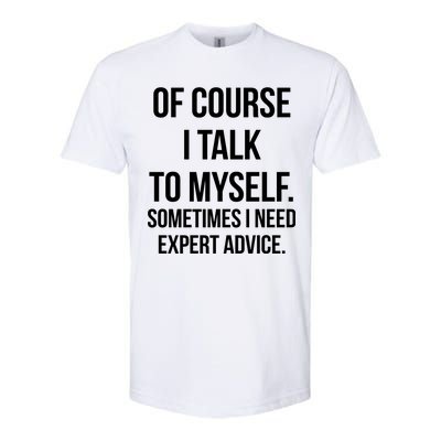 Of Course I Talk To Myself Sarcastic Softstyle® CVC T-Shirt