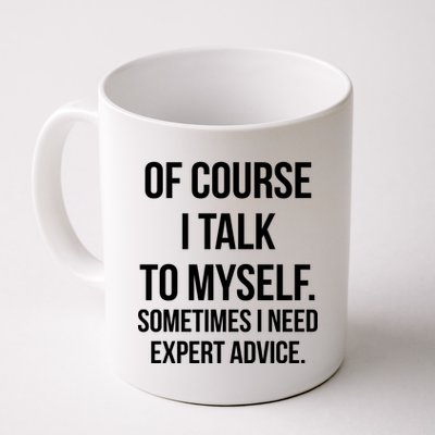 Of Course I Talk To Myself Sarcastic Coffee Mug