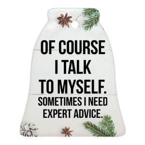 Of Course I Talk To Myself Sarcastic Ceramic Bell Ornament