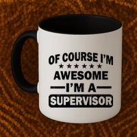 Of Course I'm Awesome I'm A Supervisor Mug