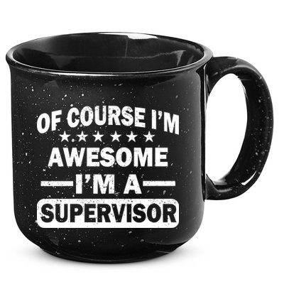 Of Course I'm Awesome I'm A Supervisor 15oz Campfire Ceramic Mug