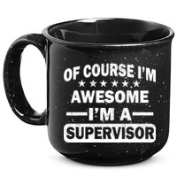 Of Course I'm Awesome I'm A Supervisor 15oz Campfire Ceramic Mug