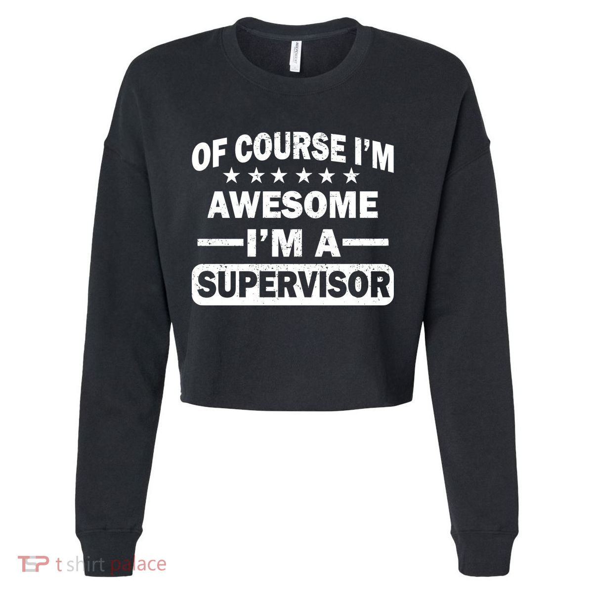 Of Course I'm Awesome I'm A Supervisor Cropped Pullover Crew