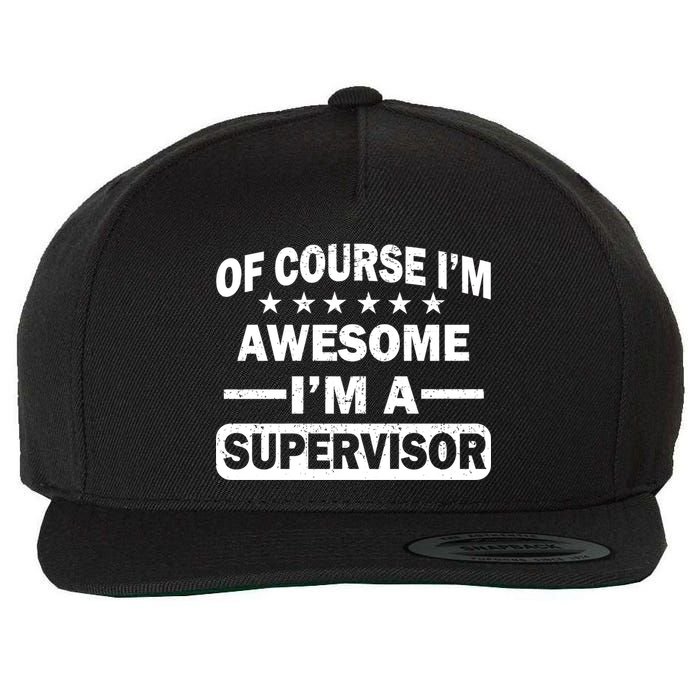 Of Course I'm Awesome I'm A Supervisor Wool Snapback Cap