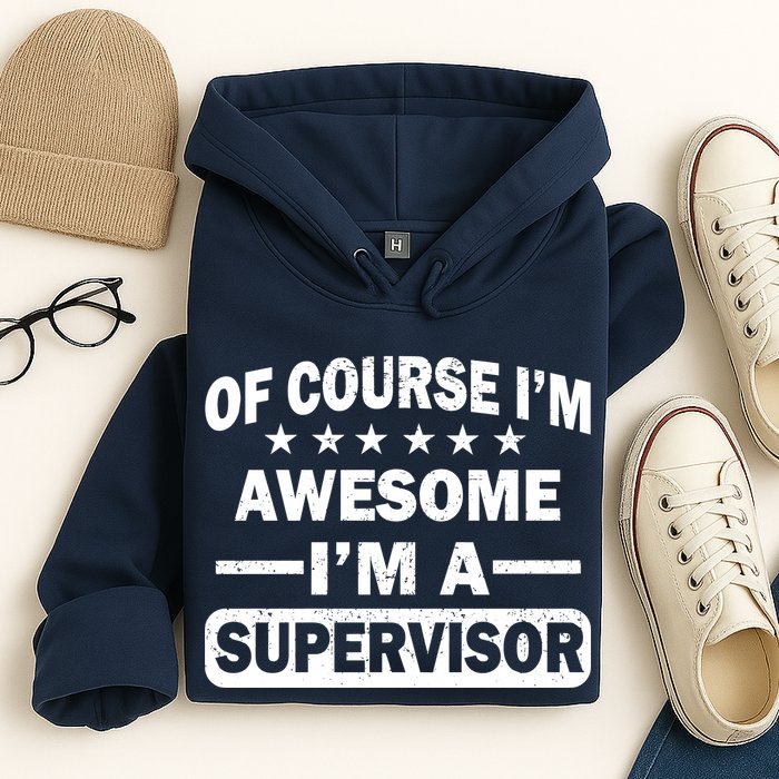 Of Course I'm Awesome I'm A Supervisor Hoodie