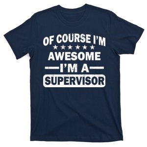 Of Course I'm Awesome I'm A Supervisor T-Shirt