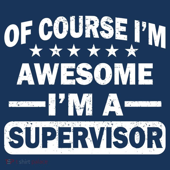 Of Course I'm Awesome I'm A Supervisor T-Shirt