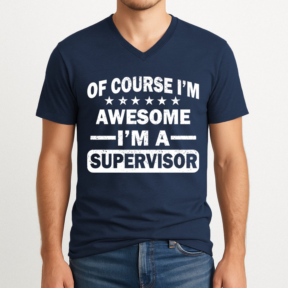 Of Course I'm Awesome I'm A Supervisor V-Neck T-Shirt