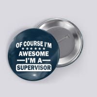 Of Course I'm Awesome I'm A Supervisor Button