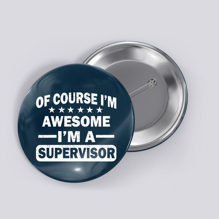 Of Course I'm Awesome I'm A Supervisor Button