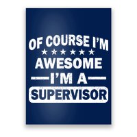 Of Course I'm Awesome I'm A Supervisor Poster