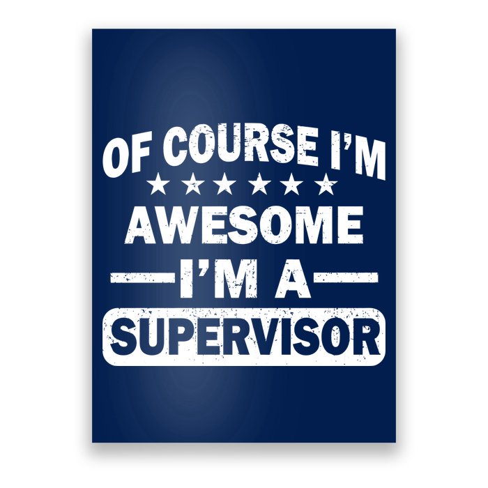Of Course I'm Awesome I'm A Supervisor Poster