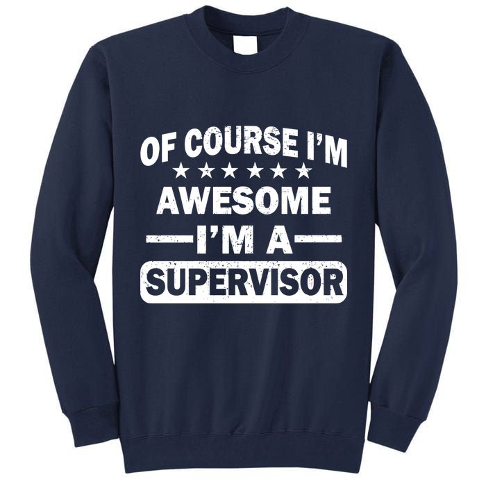 Of Course I'm Awesome I'm A Supervisor Tall Sweatshirt