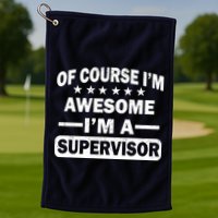 Of Course I'm Awesome I'm A Supervisor Golf Towel
