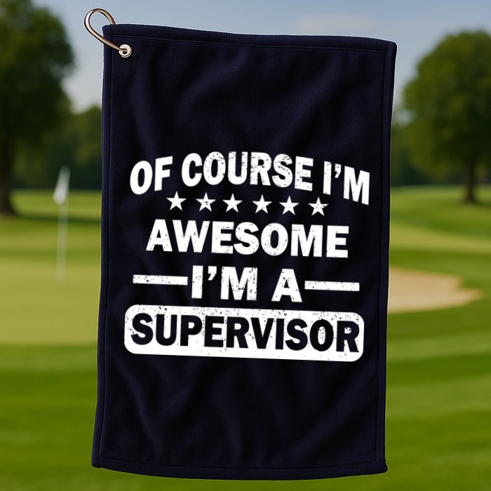 Of Course I'm Awesome I'm A Supervisor Golf Towel