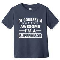 Of Course I'm Awesome I'm A Supervisor Toddler T-Shirt