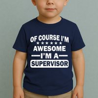 Of Course I'm Awesome I'm A Supervisor Toddler T-Shirt