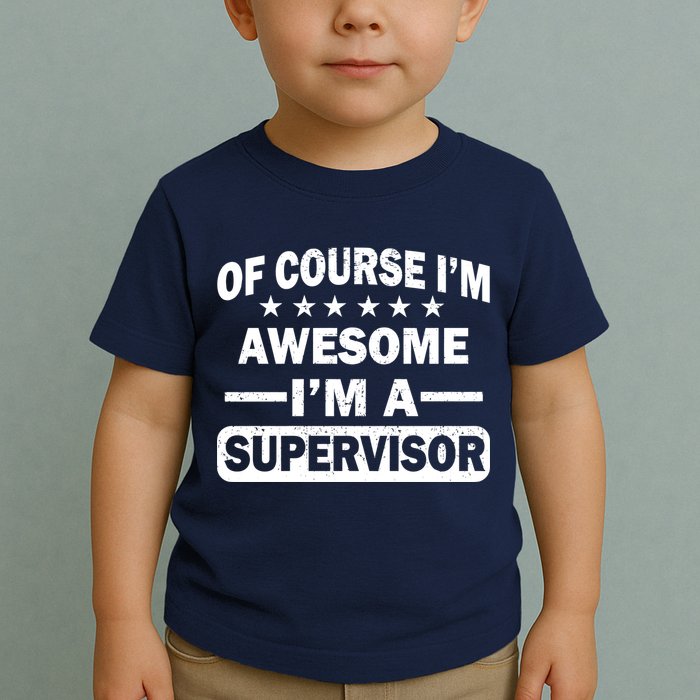 Of Course I'm Awesome I'm A Supervisor Toddler T-Shirt