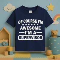 Of Course I'm Awesome I'm A Supervisor Toddler T-Shirt
