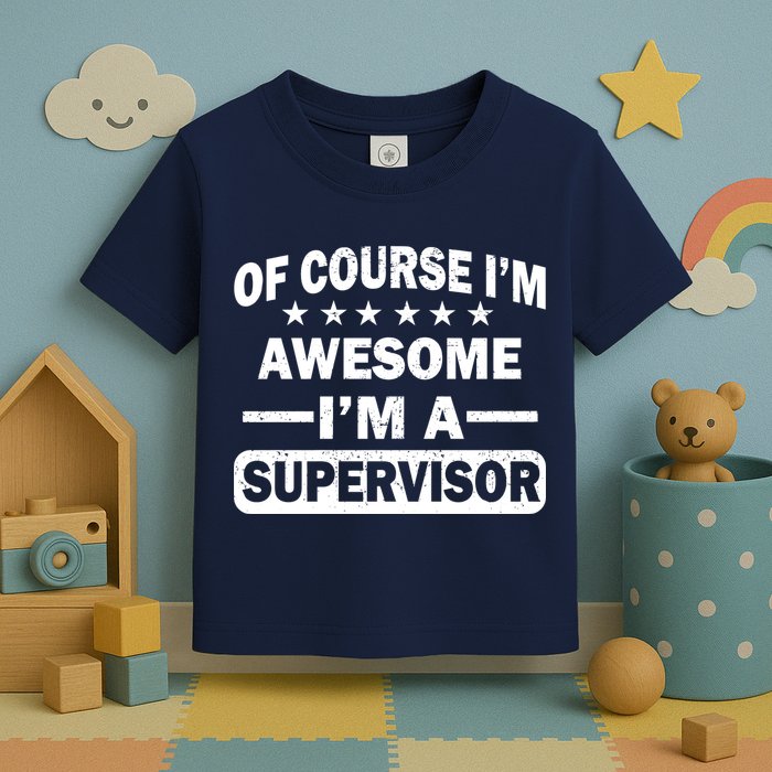 Of Course I'm Awesome I'm A Supervisor Toddler T-Shirt