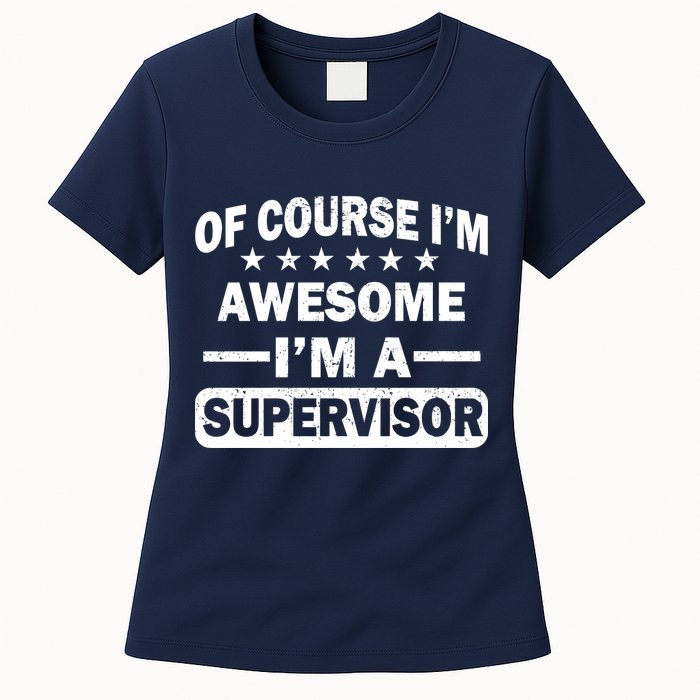 Of Course I'm Awesome I'm A Supervisor Womens T-Shirt