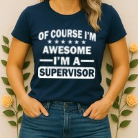 Of Course I'm Awesome I'm A Supervisor Womens T-Shirt