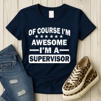 Of Course I'm Awesome I'm A Supervisor Womens T-Shirt