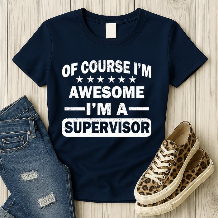 Of Course I'm Awesome I'm A Supervisor Womens T-Shirt