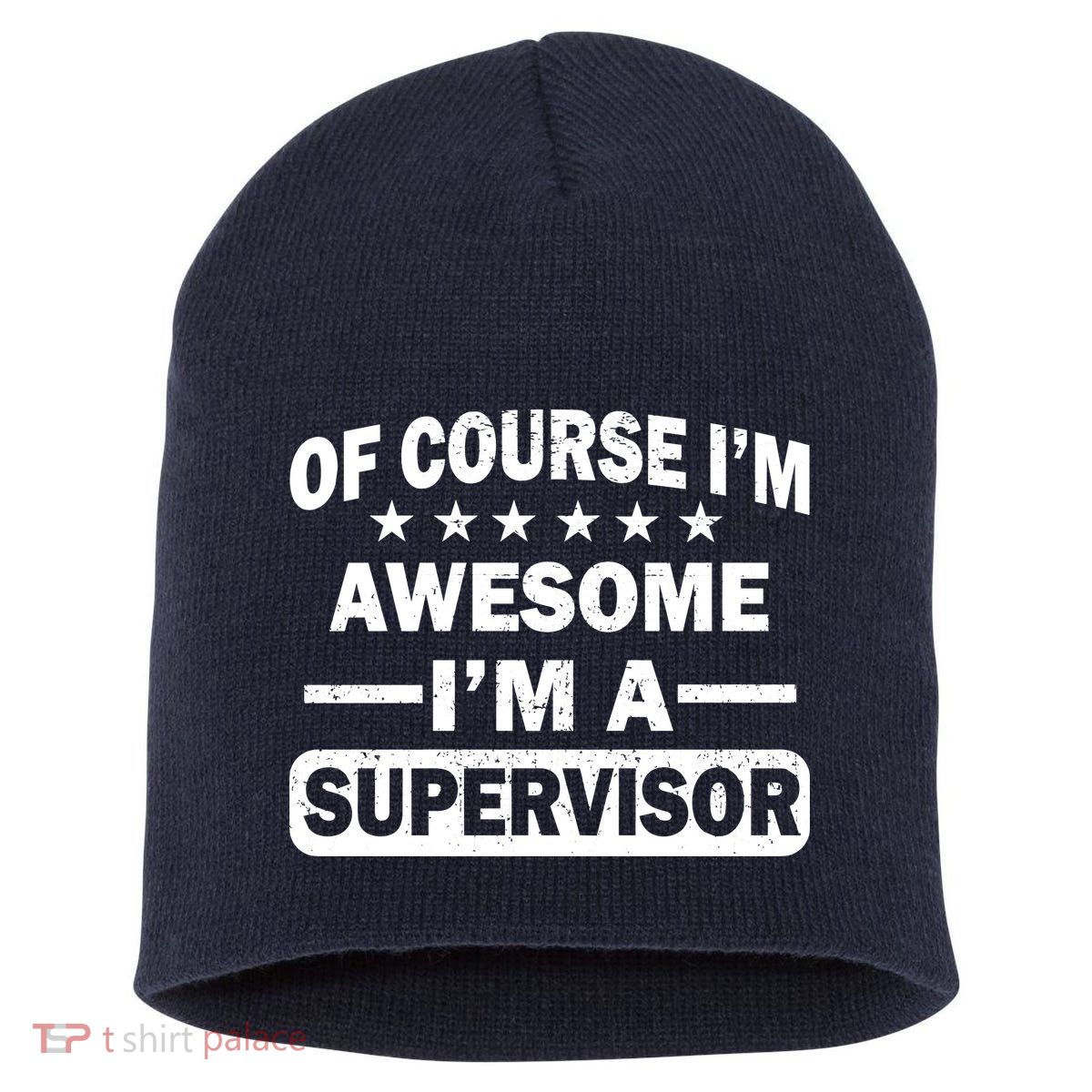 Of Course I'm Awesome I'm A Supervisor Short Acrylic Beanie