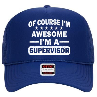 Of Course I'm Awesome I'm A Supervisor High Crown Mesh Back Trucker Hat