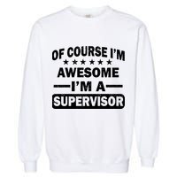 Of Course I'm Awesome I'm A Supervisor Garment-Dyed Sweatshirt