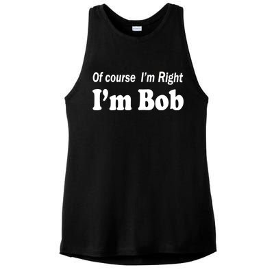 Of Course I'm Right I'm Bob Ladies PosiCharge Tri-Blend Wicking Tank