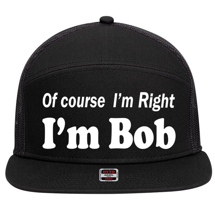 Of Course I'm Right I'm Bob 7 Panel Mesh Trucker Snapback Hat