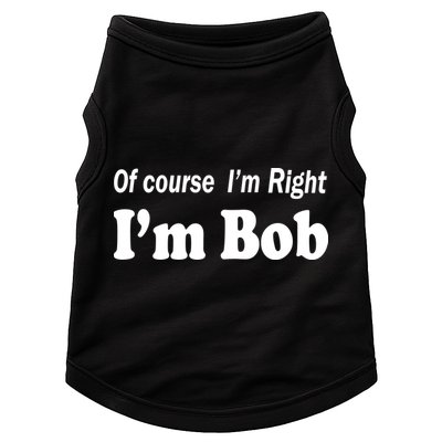 Of Course I'm Right I'm Bob Doggie Tank
