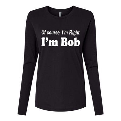 Of Course I'm Right I'm Bob Womens Cotton Relaxed Long Sleeve T-Shirt