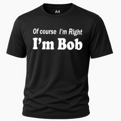 Of Course I'm Right I'm Bob Performance Shirt