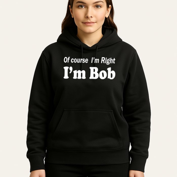 Of Course I'm Right I'm Bob Hoodie