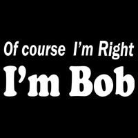 Of Course I'm Right I'm Bob Bucket Hat