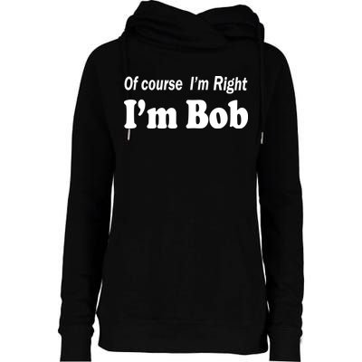Of Course I'm Right I'm Bob Womens Funnel Neck Pullover Hood