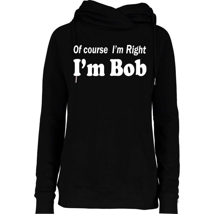 Of Course I'm Right I'm Bob Womens Funnel Neck Pullover Hood