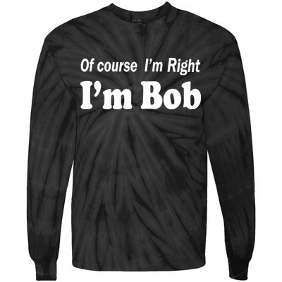 Of Course I'm Right I'm Bob Tie-Dye Long Sleeve Shirt
