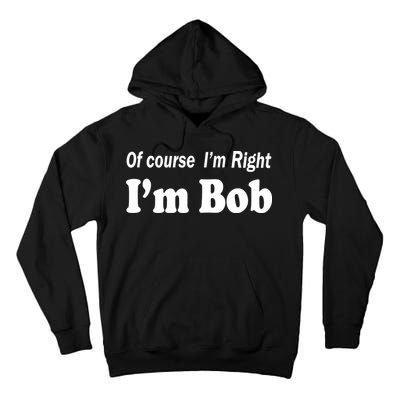 Of Course I'm Right I'm Bob Tall Hoodie